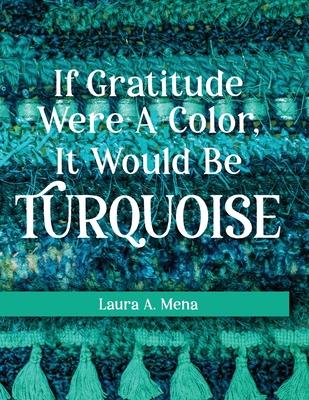 If Gratitude Were A Color, It Would Be Turquoise