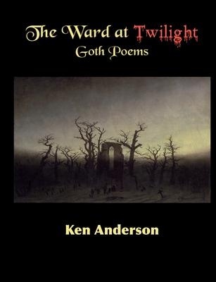 The Ward at Twilight: Goth Poems