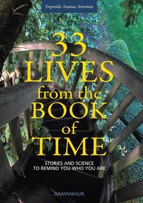 33 Lives from the Book of Time: Stories and Science to Remind You Who You Are