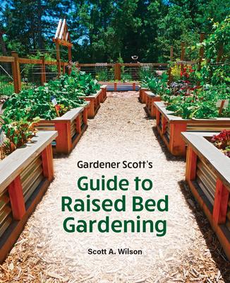 Gardener Scott’s Guide to Raised Bed Gardening