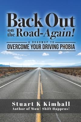 Back out on the Road-Again!: A Roadmap to Overcome your Driving Phobia