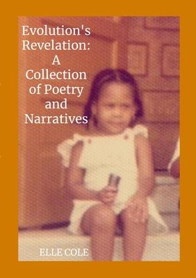 Evolution’s Revelation: A Collection of Poems and Narratives