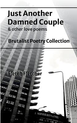 Just Another Damned Couple: Brutalist Poetry Collection