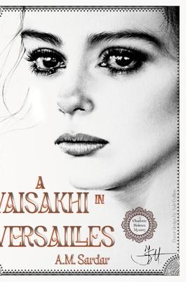 A Vaisakhi in Versailles: A Charlotte Holmes Mystery