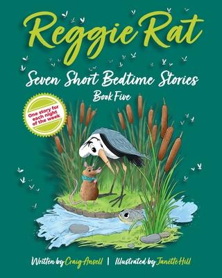 Reggie Rat Seven Short Bedtime Stories Book 5: One Story for each Night of the Week