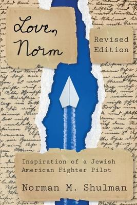 Love, Norm: Inspiration of a Jewish American Fighter Pilot, Revised Edition