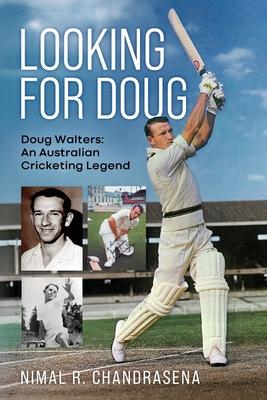 Looking For Doug - Doug Walters: An Australian Cricketing Legend