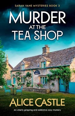 Murder at the Tea Shop: An utterly gripping and addictive cozy mystery