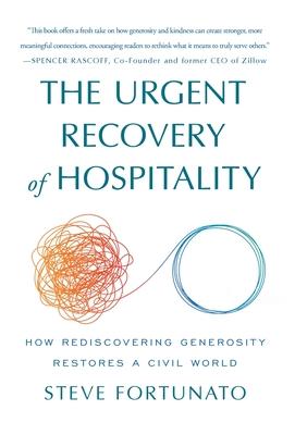 The Urgent Recovery of Hospitality: How Rediscovering Generosity Restores a Civil World