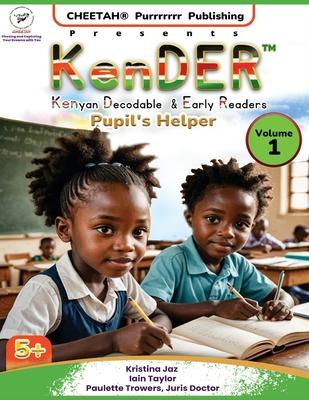 KenDER (Kenyan Decodable & Early Readers) Pupil’s Helper Volume 1