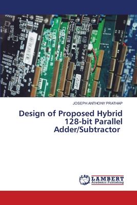 Design of Proposed Hybrid 128-bit Parallel Adder/Subtractor