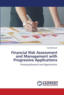 Financial Risk Assessment and Management with Progressive Applications