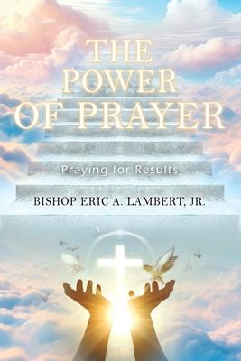 The Power of Prayer: Praying for Results