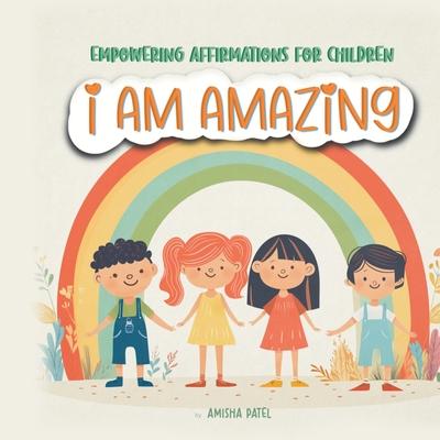 I am amazing: Empowering Affirmations for children