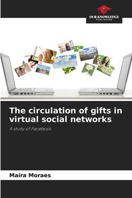 The circulation of gifts in virtual social networks