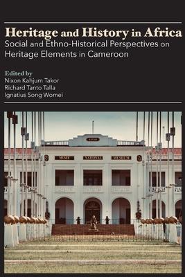 Heritage and History in Africa: Social and Ethno-Historical Perspectives on Heritage Elements in Cameroon