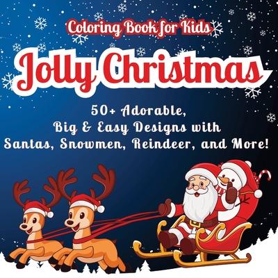 Jolly Christmas Coloring Book for Kids: 50+ Adorable, Big & Easy Designs with Santas, Snowmen, Reindeer, and More! Fun Riddles on Every Page for Extra