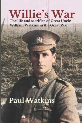 Willie’s War: The life and sacrifice of Great Uncle William Watkins in the Great War