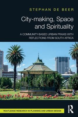 City-Making, Space and Spirituality: A Community-Based Urban PRAXIS with Reflections from South Africa