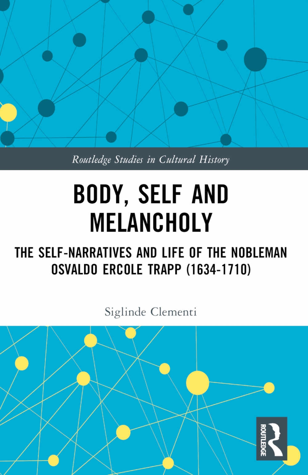 Body, Self and Melancholy: The Self-Narratives and Life of the Nobleman Osvaldo Ercole Trapp (1634-1710)