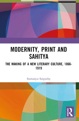 Modernity, Print and Sahitya: The Making of a New Literary Culture, 1866-1919