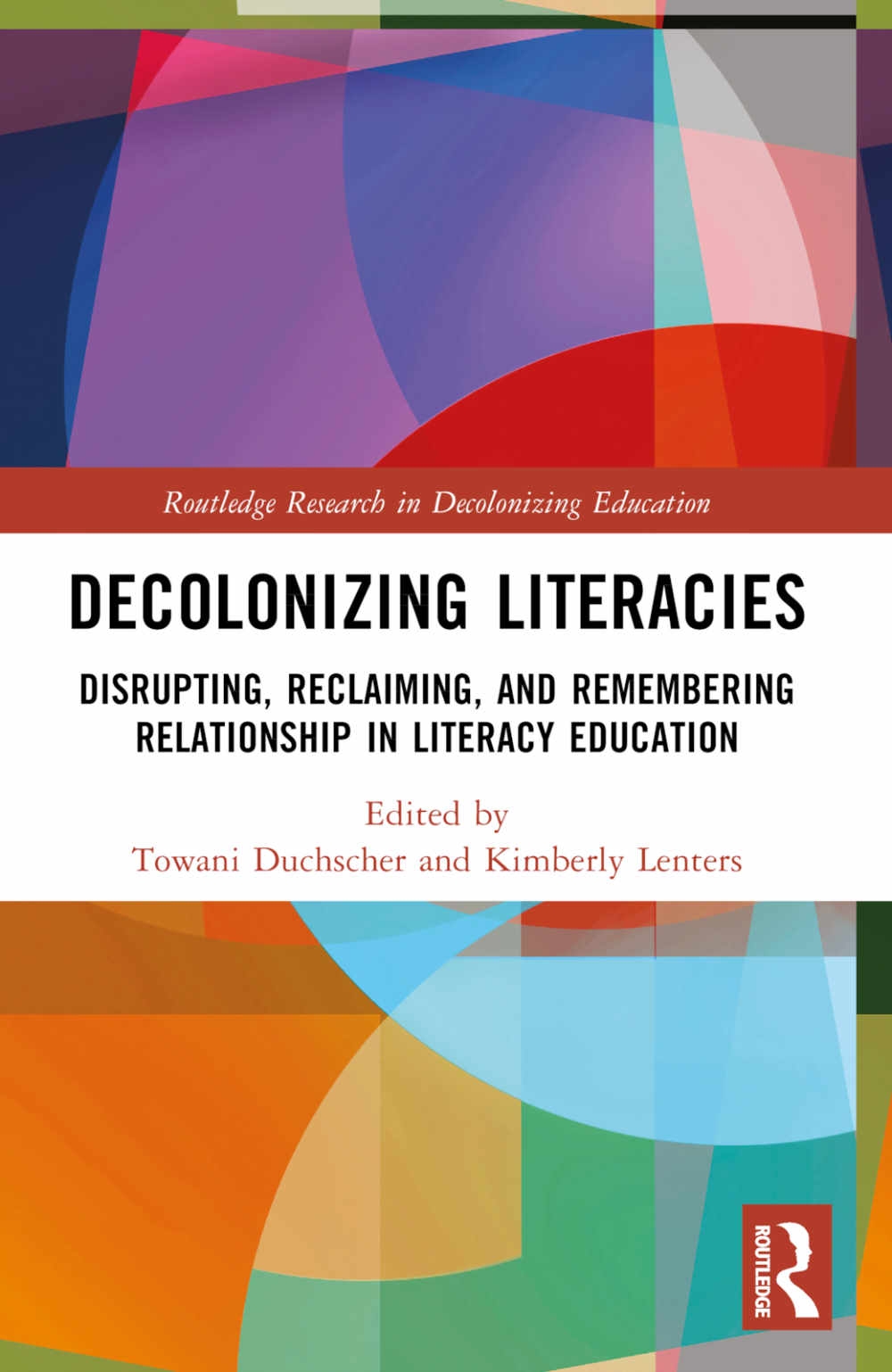 Decolonizing Literacies: Disrupting, Reclaiming, and Remembering Relationship in Literacy Education