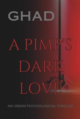 A Pimp’s Dark Love: An Urban Psychological Thriller