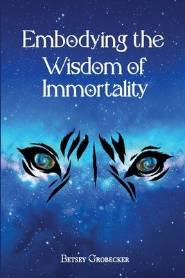 Embodying the Wisdom of Immortality