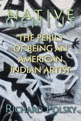 Native Genius: The Perils of Being an American Indian Artist