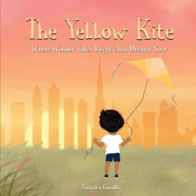 The Yellow Kite: Where wonder takes flight and dreams soar: Where wonder takes flight and dreams soar