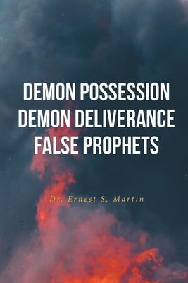 Demon Possession Demon Deliverance False Prophets