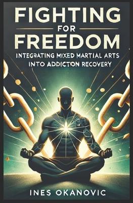 Fighting for Freedom: Integrating MMA into Addiction Recovery