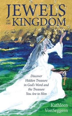 Jewels of the Kingdom: Discover Hidden Treasure in God’s Word and the Treasure You Are to Him