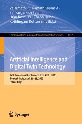 Artificial Intelligence and Digital Twin Technology: 1st International Conference, Iconaidtt 2023, Sivakasi, India, April 26-28, 2023, Proceedings