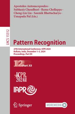 Pattern Recognition: 27th International Conference, Icpr 2024, Kolkata, India, December 1-5, 2024, Proceedings, Part XII