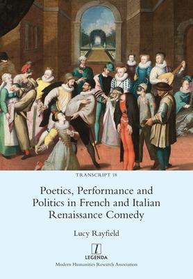 Poetics, Performance and Politics in French and Italian Renaissance Comedy