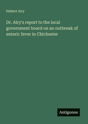 Dr. Airy’s report to the local government board on an outbreak of enteric fever in Chichester