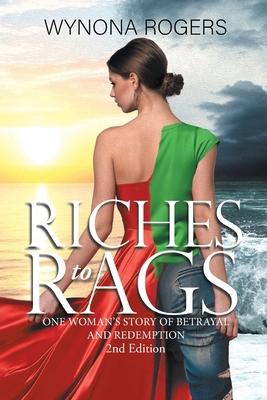 Riches to Rags: One Woman’s Story of Betrayal and Redemption (2nd Edition)