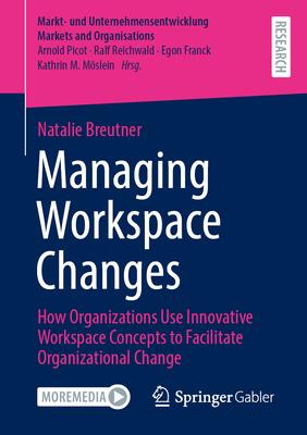 Managing Workspace Changes: How Organizations Use Innovative Workspace Concepts to Facilitate Organizational Change