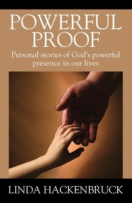 Powerful Proof: Personal stories of God’s powerful presence in our lives