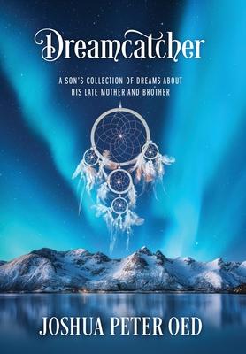 Dreamcatcher: A Son’s Collection of Dreams About His Late Mother and Brother