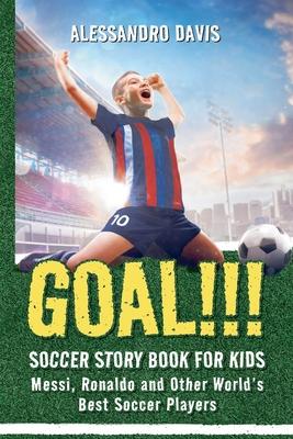 GOAL!!! Soccer Story Book for Kids; Messi, Ronaldo and Other World’s Best Soccer Players