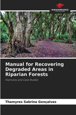 Manual for Recovering Degraded Areas in Riparian Forests