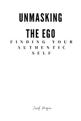 Unmasking the Ego finding your authentic self