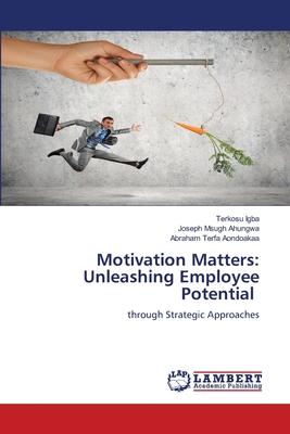 Motivation Matters: Unleashing Employee Potential