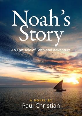 Noah’s Story: An Epic Tale of Faith and Adventure