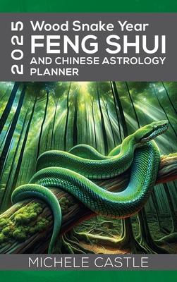 2025 Wood Snake Year: FENG SHUI and Chinese Astrology Planner