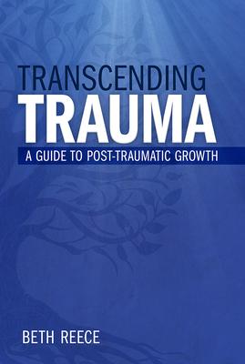 Transcending Trauma: A Pastoral Guide to Post-Traumatic Growth