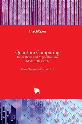 Quantum Computing - Innovations and Applications in Modern Research