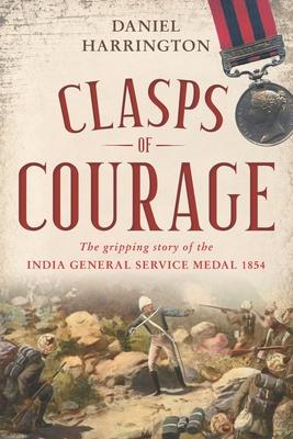 Clasps of Courage: The Gripping Story of The India General Service Medal 1854